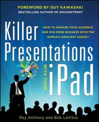 Killer Presentations with Your iPad: How to Engage Your Audience and Win More Business with the World's Greatest Gadget