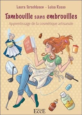 Tambouille sans embrouilles : apprentissage de la cosm&eacute;tique artisanale - Laura Terschlusen