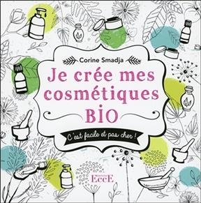 Je crée mes cosmétiques bio : c'est facile et pas cher !