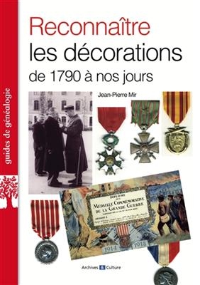 Reconna&icirc;tre les d&eacute;corations de 1790 &agrave; nos jours - Jean-Pierre Mir