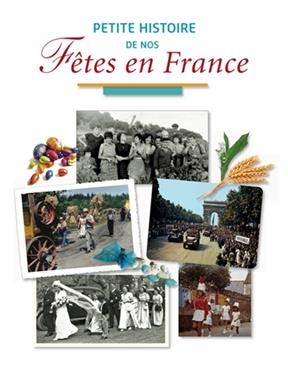 Petite histoire de nos f&ecirc;tes en France - Marie-Odile Mergnac