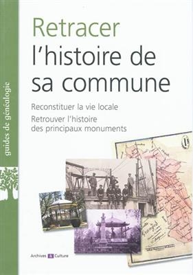 Retracer l'histoire de sa commune : reconstituer la vie locale, retrouver l'histoire des principaux monuments