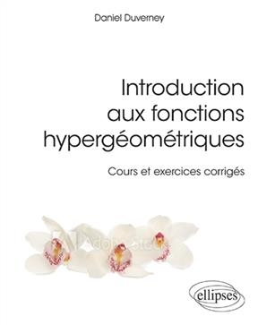 Introduction aux fonctions hypergéométriques : cours et exercices corrigés - Daniel Duverney