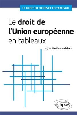 Le droit de l'Union europ&eacute;enne en tableaux - Agn&egrave;s Gautier-Audebert