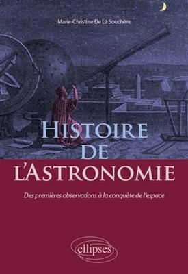 Histoire de l'astronomie : des premi&egrave;res observations &agrave; la conqu&ecirc;te de l'espace - Marie-Christine de La Souch&egrave;re