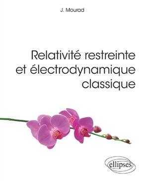 Relativit&eacute; restreinte et &eacute;lectrodynamique classique - Jihad Mourad