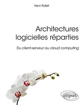 Architectures logicielles réparties : du client-serveur au cloud computing - Yann Pollet