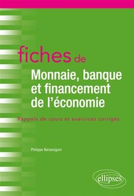 Fiches de monnaie, banque et financement de l'&eacute;conomie : rappels de cours et exercices corrig&eacute;s - Philippe Narassiguin