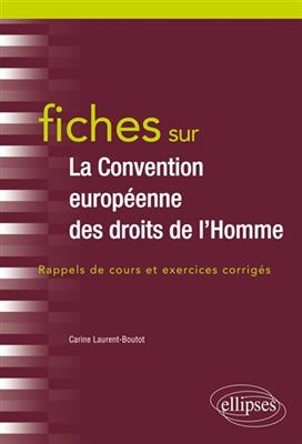 Fiches sur la Convention europ&eacute;enne des droits de l'homme : rappels de cours et exercices corrig&eacute;s - Carine Laurent-Boutot