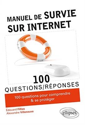 Manuel de survie sur Internet : 100 conseils pour comprendre et se prot&eacute;ger - Edouard Fillias, Alexandre Villeneuve