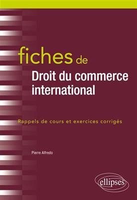 Fiches de droit du commerce international : rappels de cours et exercices corrig&eacute;s - Pierre Alfredo
