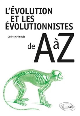 L'&eacute;volution et les &eacute;volutionnistes de A &agrave; Z - C&eacute;dric Grimoult