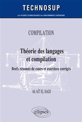 Compilation : théorie des langages et compilation : brefs résumés de cours et exercices corrigés - Ali Aït el- Hadj