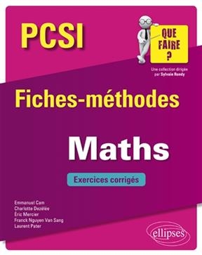 Maths PCSI : fiches-méthodes : exercices corrigés -  CAM/DEZELEE/MERCIER