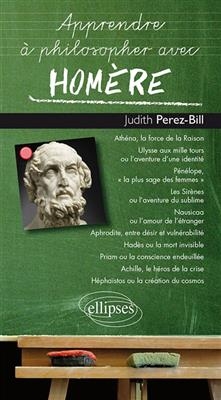 Apprendre &agrave; philosopher avec Hom&egrave;re - Judith Perez-Bill