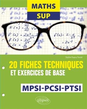 Maths sup MPSI, PCSI, PTSI : 20 fiches techniques et exercices de base