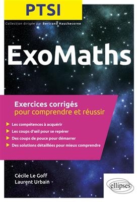 Exomaths PTSI : exercices corrigés pour comprendre et réussir - Cécile Le Goff, Laurent Urbain