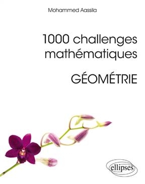 1.000 challenges math&eacute;matiques : g&eacute;om&eacute;trie - Mohammed Aassila