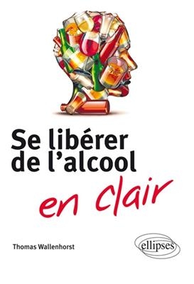 Se lib&eacute;rer de l'alcool en clair - Thomas Wallenhorst