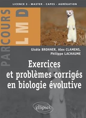 Exercices et probl&egrave;mes corrig&eacute;s en biologie &eacute;volutive - Alex Clamens, Gis&egrave;le Bronner, Philippe Lachaume