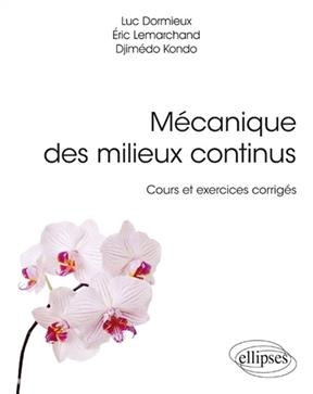 M&eacute;canique des milieux continus : cours et exercices corrig&eacute;s - Luc Dormieux, Eric Lemarchand, Djimedo Kondo