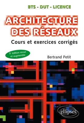 Architecture des réseaux : cours et exercices corrigés : BTS, DUT, licence