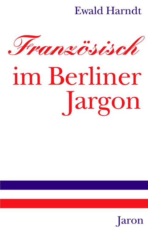Franz&ouml;sisch im Berliner Jargon - Ewald Harndt