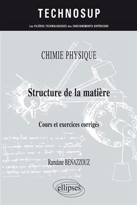 Chimie physique : structure de la mati&egrave;re : cours et exercices corrig&eacute;s - Ramdane Benazzouz