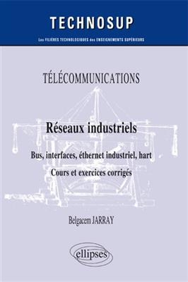 Télécommunications : réseaux industriels, bus, interfaces, éthernet industriel, hart : cours et exercices corrigés, n...