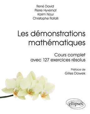 Les démonstrations mathématiques : cours complet avec 127 exercices résolus -  DAVID/HYVERNAT/NOUR
