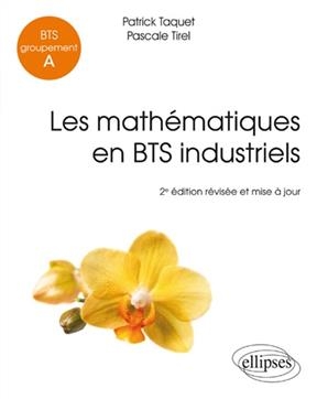 Les mathématiques en BTS industriels : BTS groupement A - Patrick Taquet, Pascale Tirel