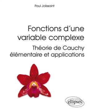 Fonctions d'une variable complexe : théorie de Cauchy élémentaire et applications - Paul Jolissaint
