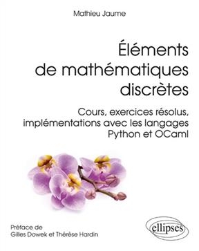 Eléments de mathématiques discrètes : cours, exercices résolus, implémentations avec les langages Python et OCaml