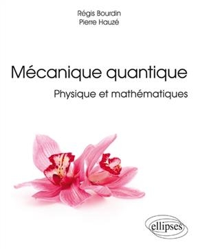 Mécanique quantique : physique et mathématiques