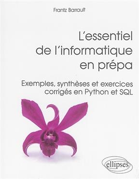 L'essentiel de l'informatique en prépa : exemples, synthèses et exercices corrigés en Python et SQL
