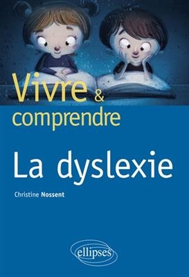 Vivre et comprendre la dyslexie - Christine Nossent