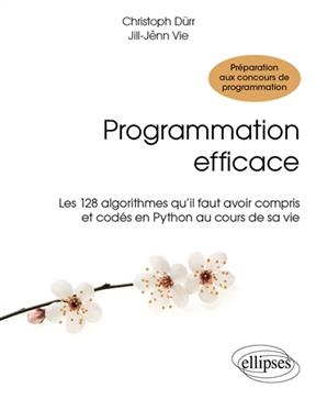Programmation efficace : les 128 algorithmes qu'il faut avoir compris et codés en Python au cours de sa vie : prépara...
