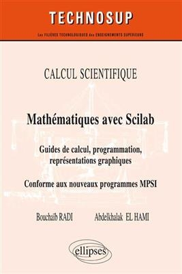 Calcul scientifique : math&eacute;matiques avec Scilab : guide de calcul, programmation, repr&eacute;sentations graphiques, conform... - Abdelkhalak El Hami, Boucha&iuml;b Radi