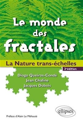 Le monde des fractales : la nature trans-&eacute;chelles - Jean Chaline, Jacques Dubois, Diogo Queiros-Cond&eacute;
