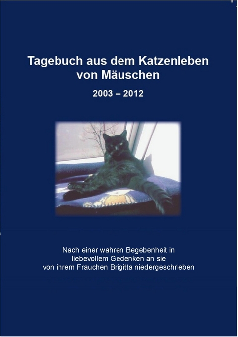 Tagebuch aus dem Katzenleben von M&auml;uschen 2003 - 2012 - Angel Angel