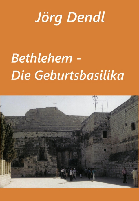 Bethlehem - Die Geburtsbasilika - J&ouml;rg Dendl