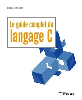 Le guide complet du langage C -  DELANNOY CLAUDE