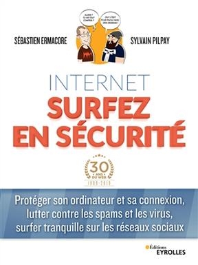 Internet : surfez en s&eacute;curit&eacute; : prot&eacute;ger son ordinateur et sa connexion, lutter contre les spams et les virus, surfer... -  Ermacore Pilpay