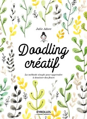 Doodling cr&eacute;atif : la m&eacute;thode simple pour apprendre &agrave; dessiner des fleurs -  Julie Adore