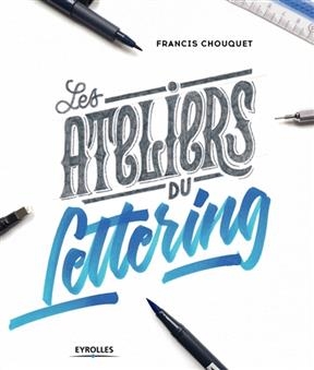 Les ateliers du lettering -  CHOUQUET FRANCIS