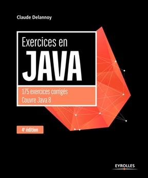 Exercices en Java : 175 exercices corrig&eacute;s : couvre Java 8 -  DELANNOY CLAUDE