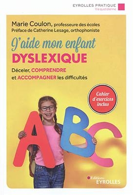 J'aide mon enfant dyslexique : déceler, comprendre et accompagner les difficultés