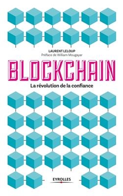 Blockchain : la r&eacute;volution de la confiance - Laurent Leloup