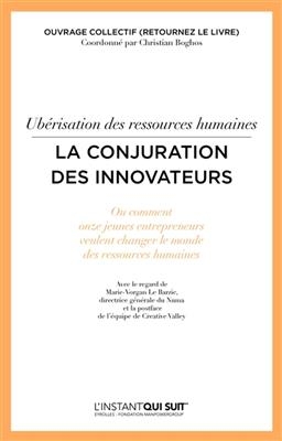 Ubérisation des ressources humaines : la conjuration des innovateurs ou Comment onze jeunes entrepreneurs veulent cha...