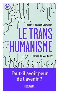 Le transhumanisme : faut-il avoir peur de l'avenir ? - Beatrice Jousset Couturier